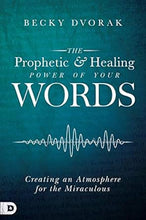 Load image into Gallery viewer, The Prophetic and Healing Power of Your Words - Becky Dvorak