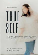 Load image into Gallery viewer, True Self: 40 Days of Transformation: Release Lies, Receive Healing and Discover Your Empowered Self - Suzy Holling