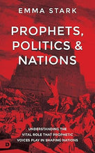 Load image into Gallery viewer, Prophets, Politics, and Nations: Understanding the Vital Role that Prophetic Voices Play in Shaping Nations - Emma Stark