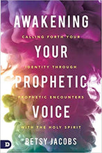Load image into Gallery viewer, Awakening Your Prophetic Voice/Calling Forth Your Identity Through Prophetic Encounters with the Holy Spirit - Betsy Jacobs