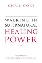 Load image into Gallery viewer, Walking in Supernatural Healing Power - Chris Gore
