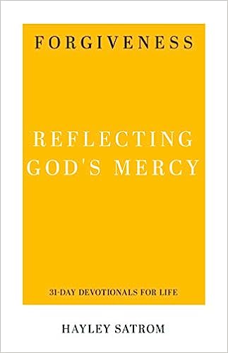 Forgiveness Reflecting God's Mercy Devotional - Hayley Satrom