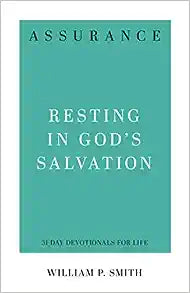 Assurance: Resting in God's Salvation Devotional - William P. Smith