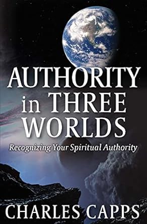 Authority in Three Worlds/Recognizing Your Spiritual Authority - Charles Capps