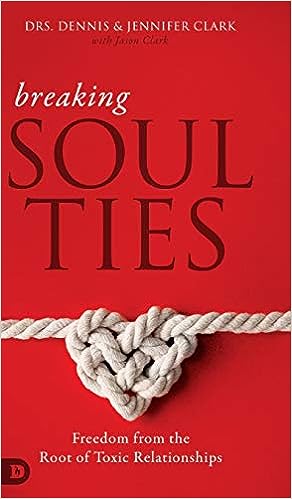 Breaking Soul Ties - Drs. Dennis & Jennifer Clark