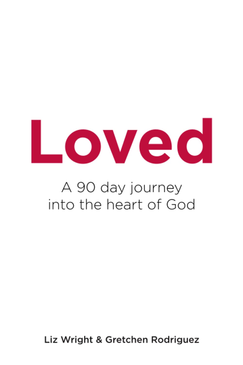 Loved - A 90-Day Journey into the Heart of God - Liz Wright