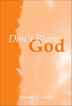 Don't Blame God - Kenneth E. Hagin