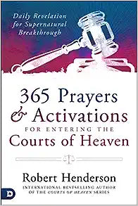 365 Prayers & Activations for Entering the Courts of Heaven - Robert Henderson