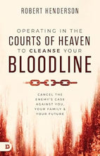 Load image into Gallery viewer, Operating in the Courts of Heaven to Cleanse Your Bloodline: Cancel the Enemy&#39;s Case Against You, Your Family, and Your Future - Robert Henderson
