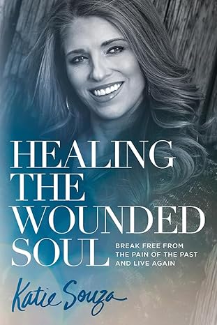 Healing the Wounded Soul - Katie Souza