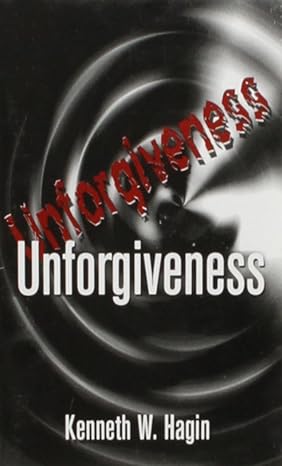 Unforgiveness - Kenneth W. Hagin