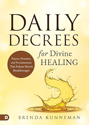 Daily Decrees for Divine Healing - Brenda Kunneman