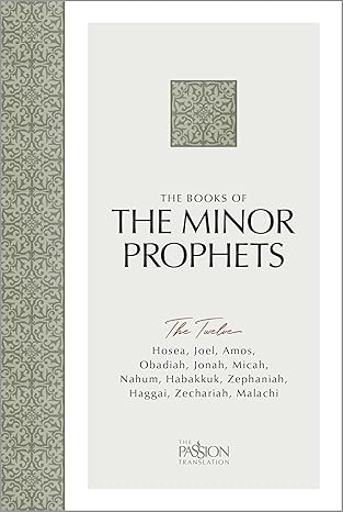 The Books of The Minor Prophets: The Twelve (The Passion Translation) – Discover Hosea, Joel, Amos, Obadiah, Jonah, Micah, Nahum, Habakkuk, Zephaniah, Haggai, Zechariah, and Malachi (The Passion Translation) Brian Simmons