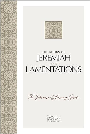 The Books of Jeremiah and Lamentations: The Passion Translation