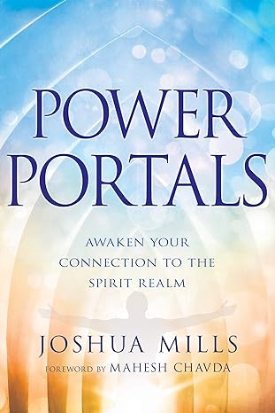 Power Portals: Awaken Your Connection to the Spirit Realm by Joshua Mills