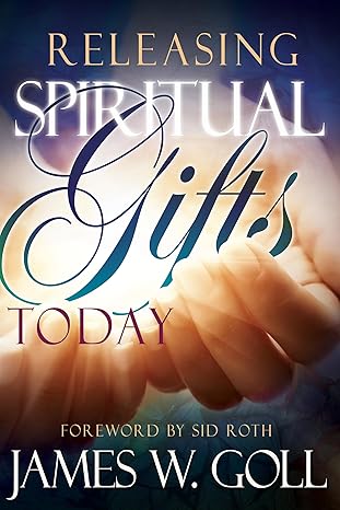Releasing Spiritual Gifts Today - James Goll