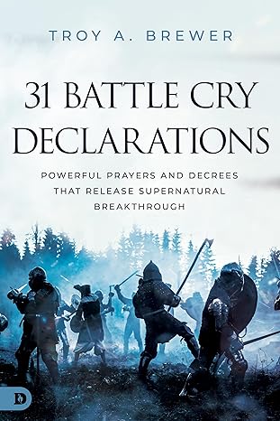 31 Battle Cry Declarations - Troy A Brewer