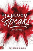 Load image into Gallery viewer, His Blood Speaks: 31-Day Devotional, Your Victory — the Devil&#39;s Defeat - Ginger Ziegler
