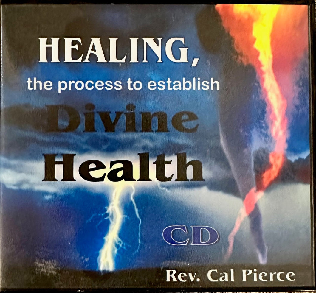 Healing, the Process to Establish Divine Health - Cal Pierce -CD