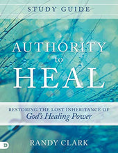 Load image into Gallery viewer, Authority to Heal - Restoring the Lost Inheritance of God&#39;s Healing Power
