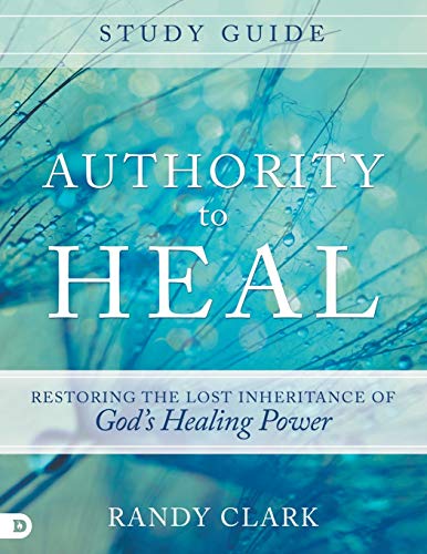 Authority to Heal - Restoring the Lost Inheritance of God's Healing Power