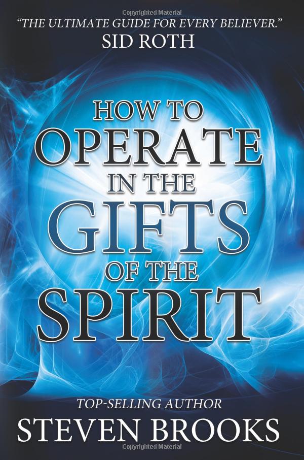 How to Operate in the Gifts of the Spirit - Steven Brooks