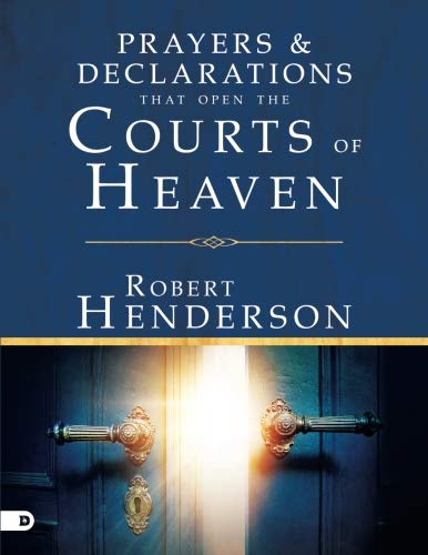 Prayers & Declarations the Open the Courts of Heaven - Robert Henderson