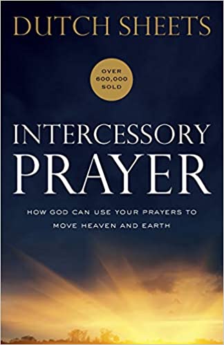 Intercessory Prayer/How God Can Use Your Prayers to Move Heaven and Earth - Dutch Sheets