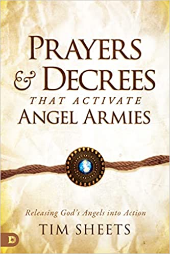 Prayers & Decrees That Activate Angel Armies - Tim Sheets