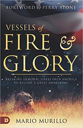 Vessels of Fire & Glory - Mario Murillo