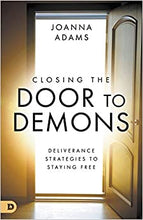 Load image into Gallery viewer, Closing the Door to Demons/Deliverance Strategies to Staying Free - Joanna Adams
