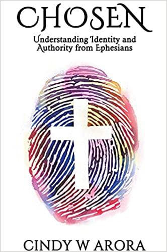 Chosen/Understanding Identity and Authority from Ephesians - Cindy W Arora