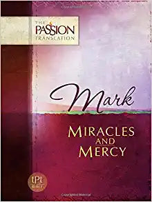Mark: Miracles and Mercy (The Passion Translation)