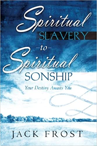 Spiritual Slavery to Spiritual Sonship - Jack Frost