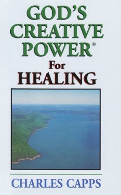 God's Creative Power for Healing by Charles Capps