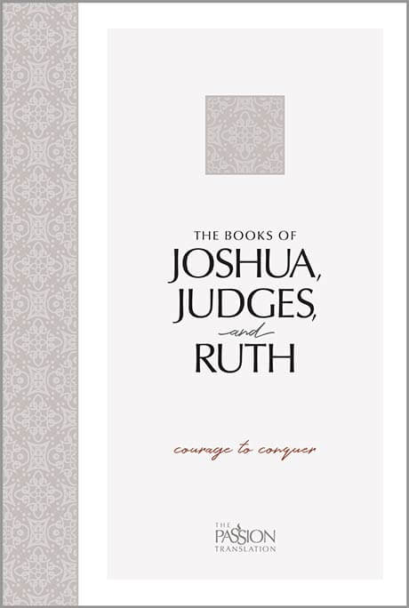 The Books of Joshua, Judges, and Ruth: Courage to Conquer, The Passion Translation