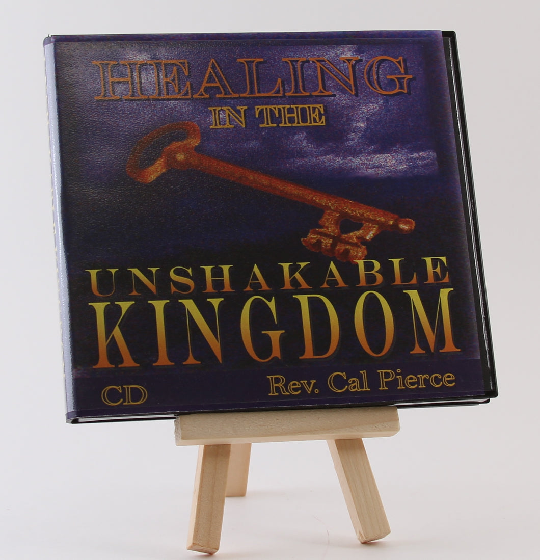 Healing in the Unshakable Kingdom (CD) - Cal Pierce